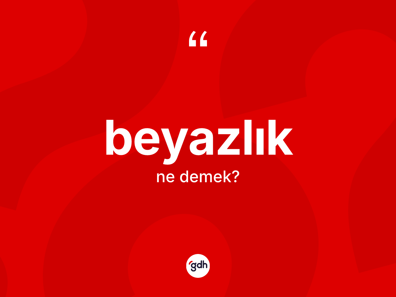 Beyazlık kelimesi ne demek? Beyazlığın TDK'ya göre anlamı nedir?