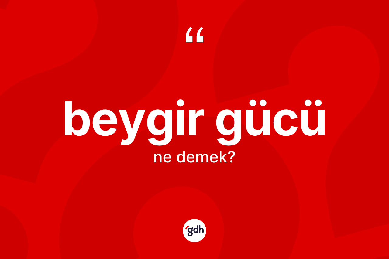 Beygir gücü ne anlama gelir? Beygir gücünün TDK'ya göre anlamı nedir?