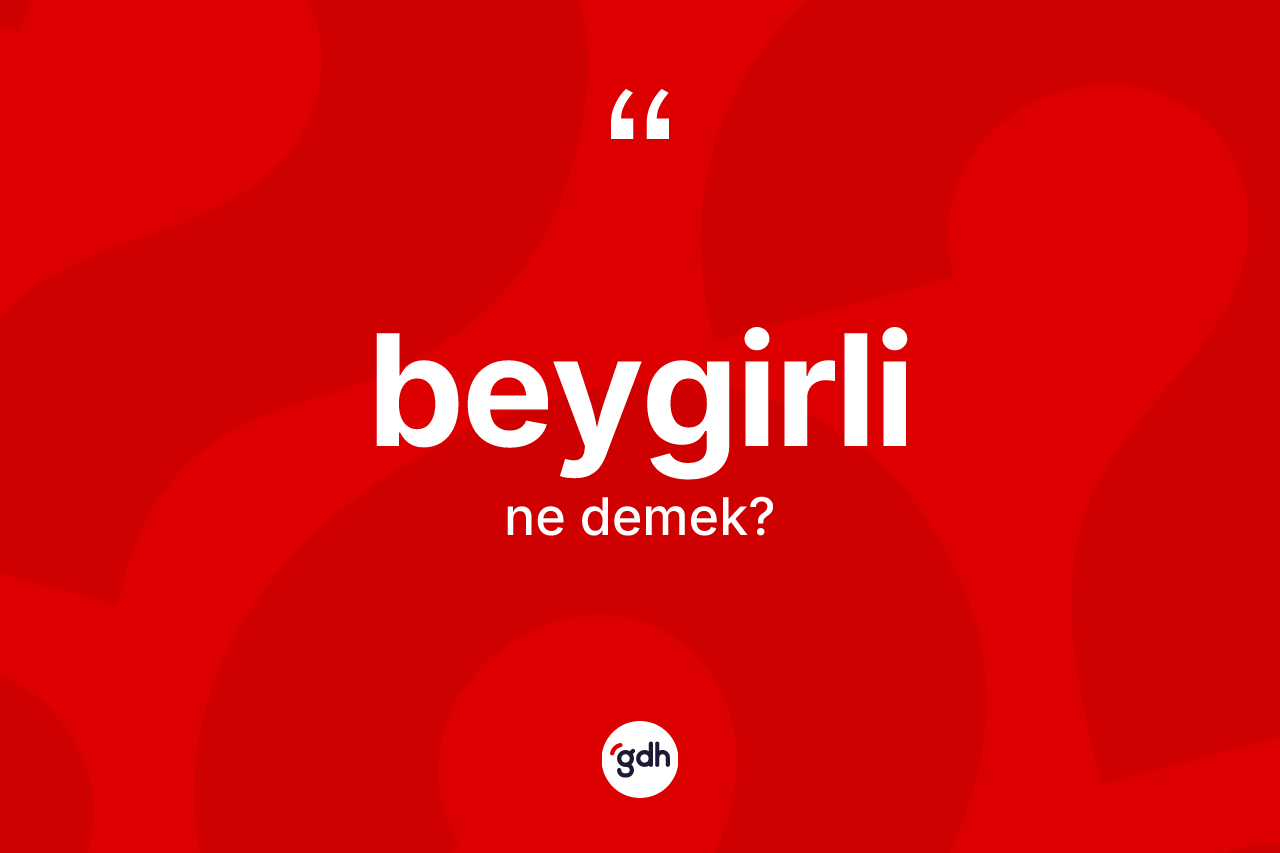 Beygirli kelimesinin sözlükteki tanımı nedir? Beygirlinin kısaca tanımı nedir?
