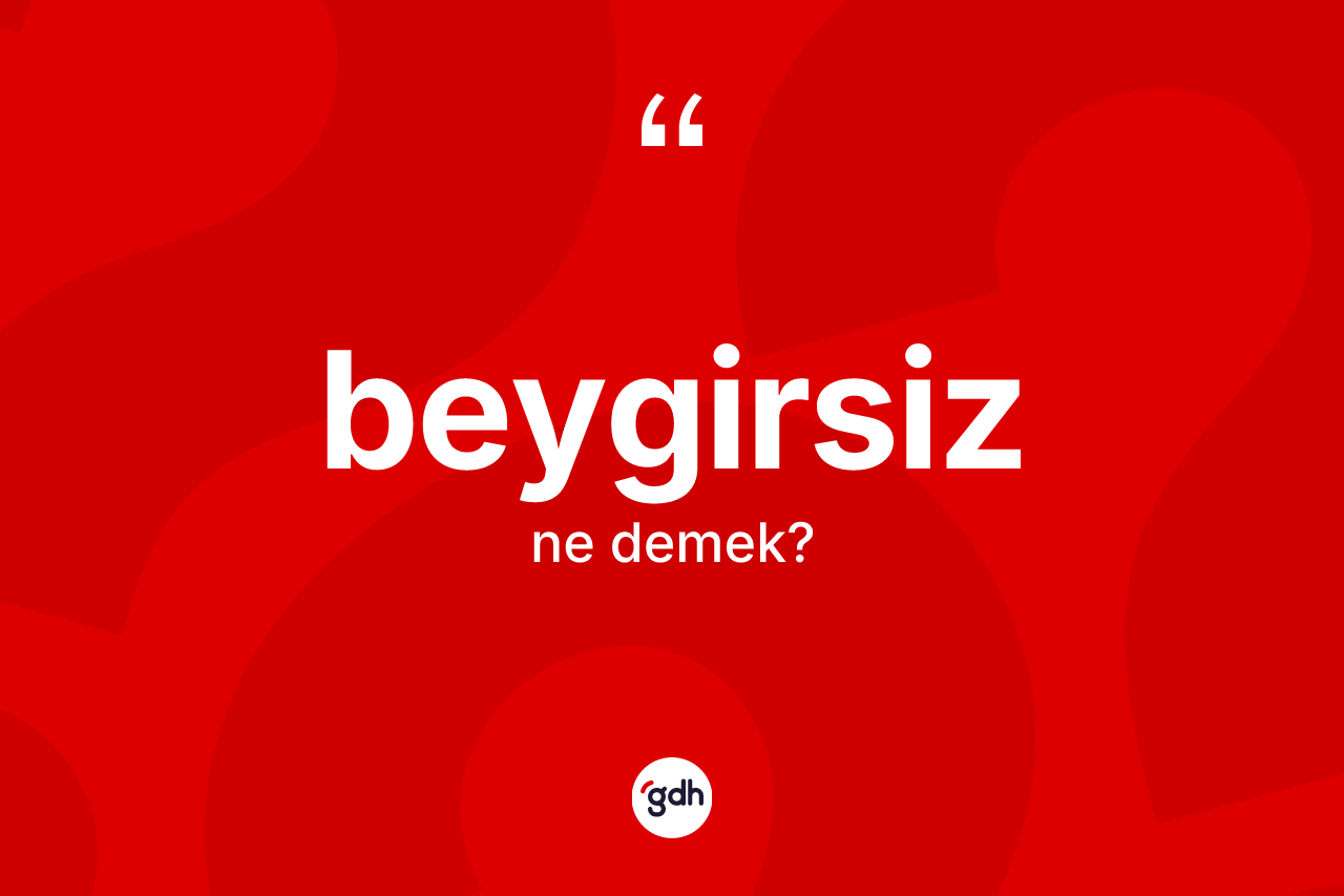 Beygirsiz kelimesinin anlamı nedir?
