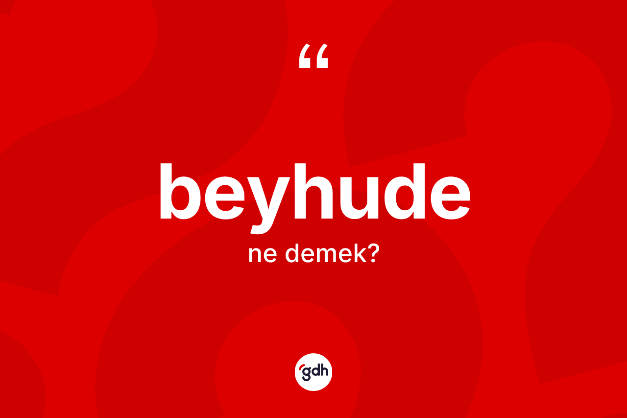 Beyhude kelimesinin tanımı nedir?