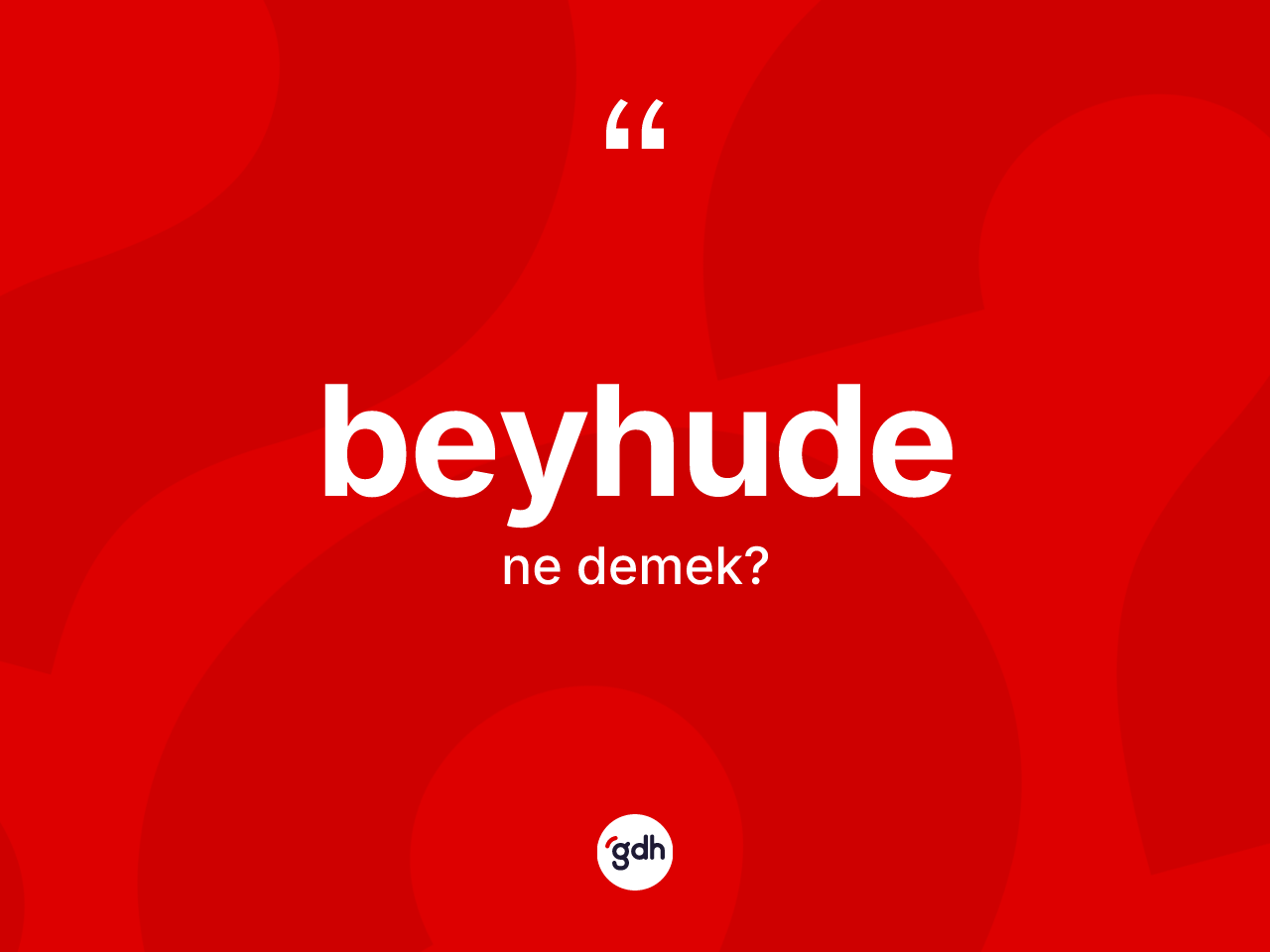 Beyhude kelimesinin tanımı nedir? Beyhudenin halk arasındaki kullanımı nasıldır?