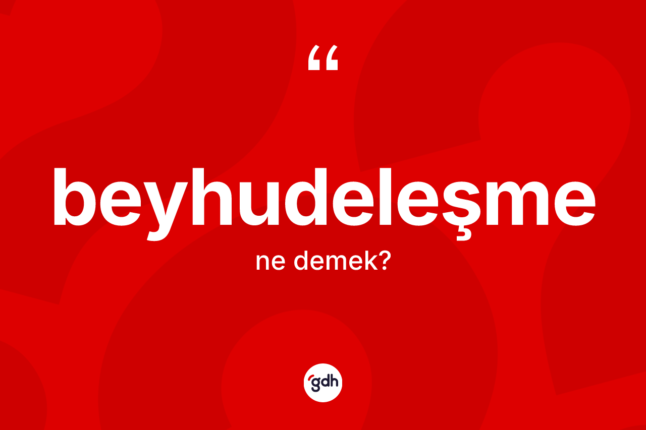 Beyhudeleşme kelimesinin sözlükteki tanımı nedir?