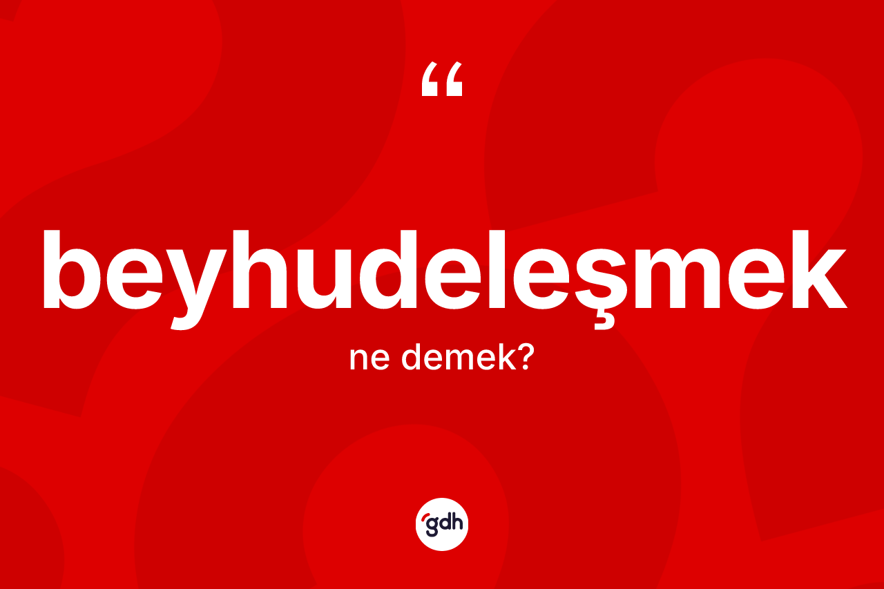 Beyhudeleşmek ne anlama gelir? Beyhudeleşmeğin kısaca tanımı nedir?