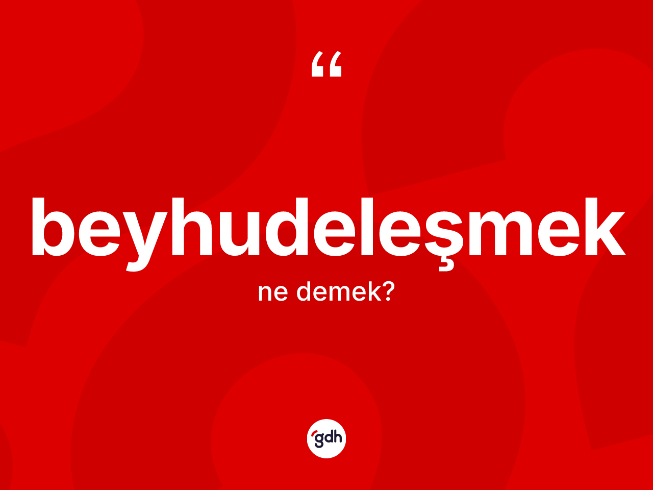 Beyhudeleşmek ne anlama gelir? Beyhudeleşmeğin kısaca tanımı nedir?