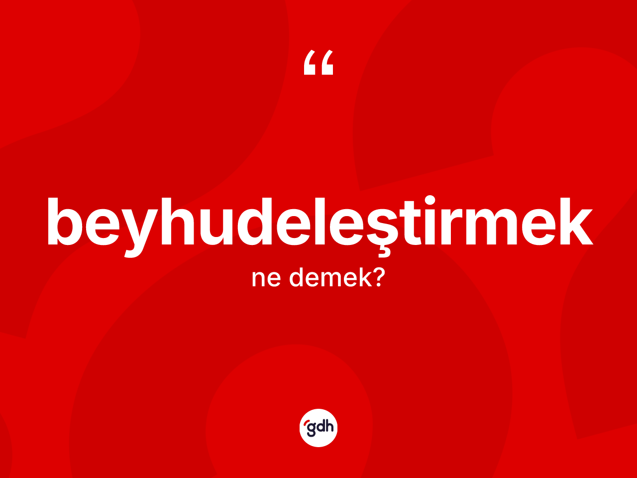 Beyhudeleştirmek kelimesinin anlamı nedir? Beyhudeleştirmeğin kısaca tanımı nedir?