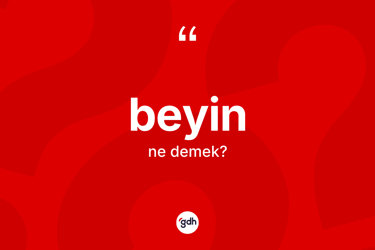 Beyin kelimesinin anlamı nedir?