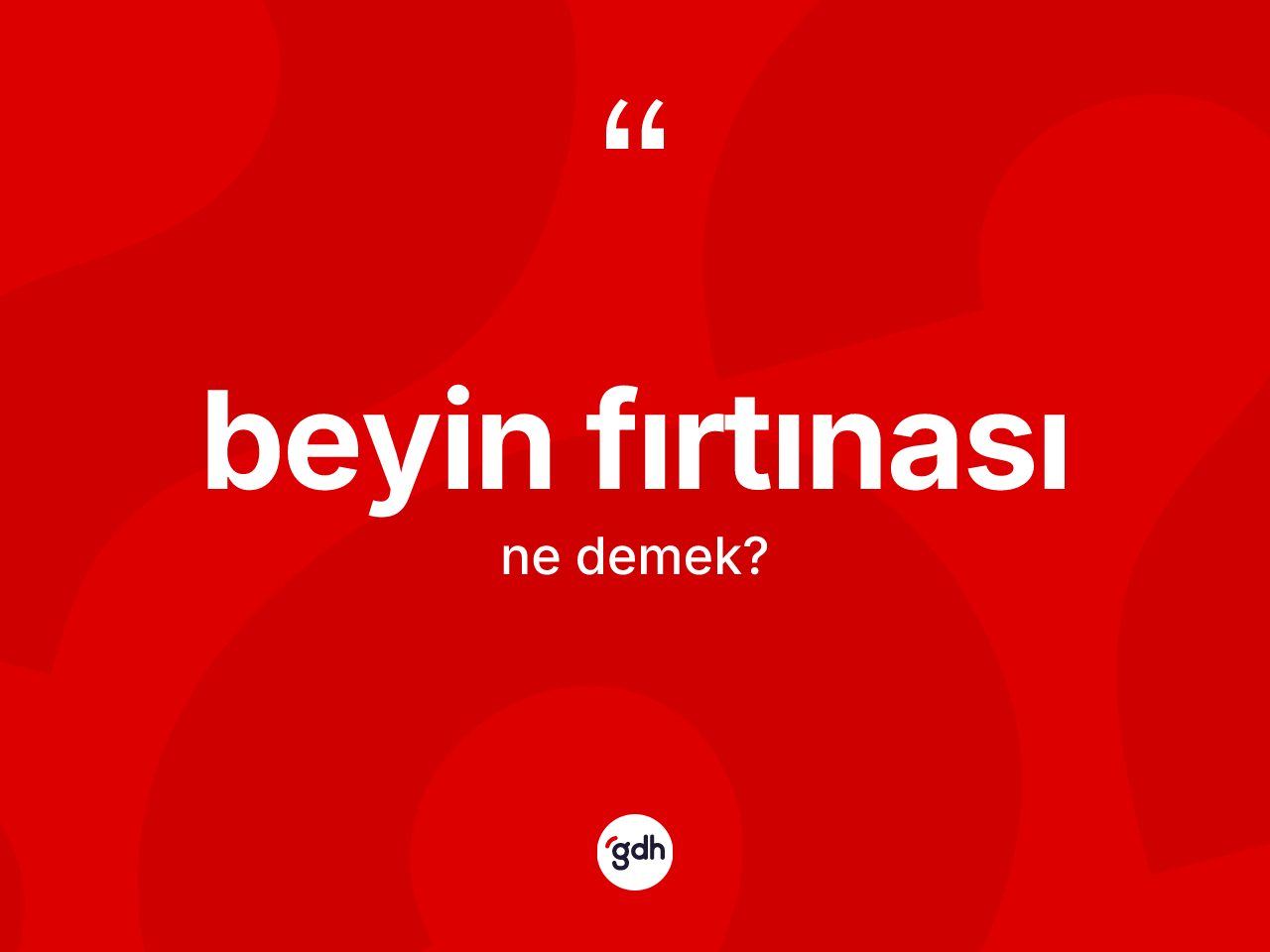 Beyin fırtınası kelimesinin anlamı nedir? Beyin fırtınasının halk arasındaki kullanımı nasıldır?