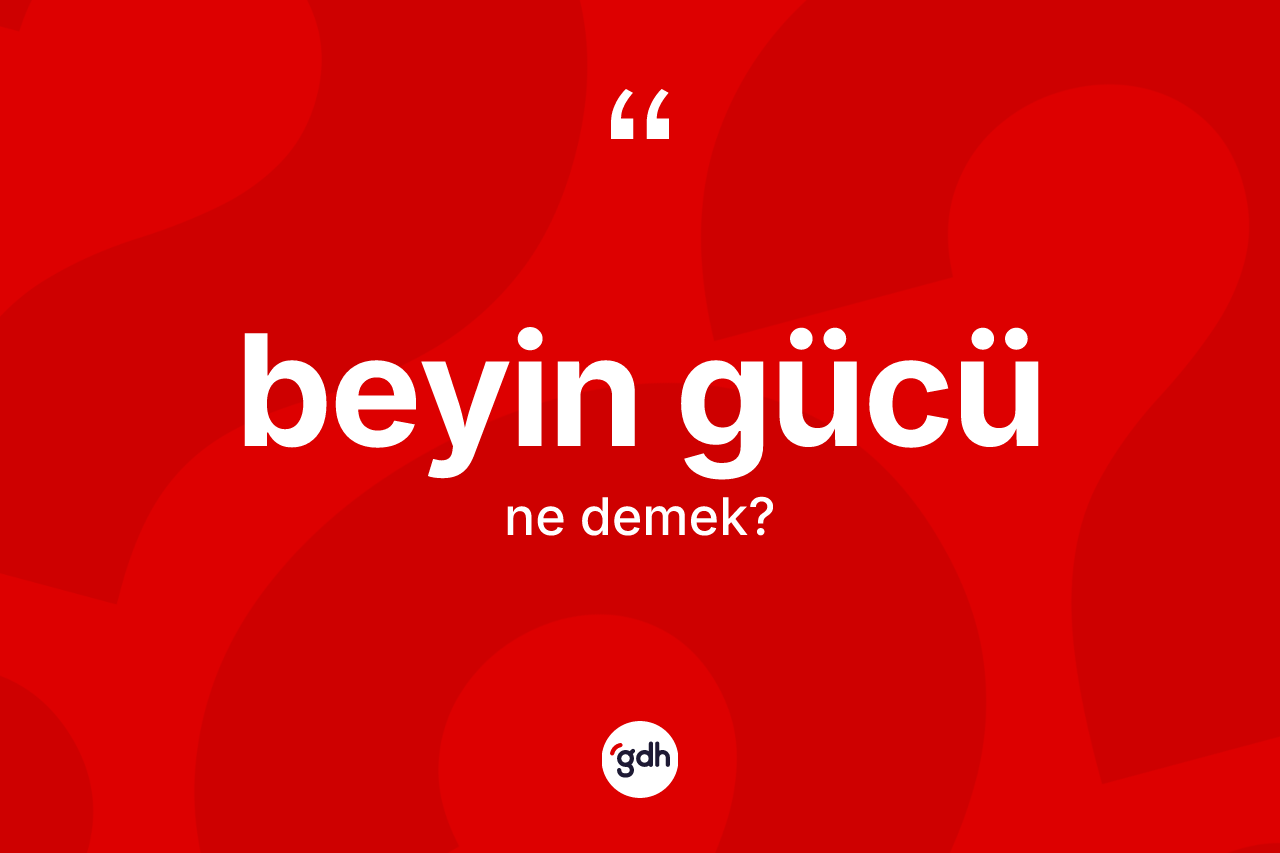 Beyin gücü kelimesi ne anlama gelir? Beyin gücünün TDK'ya göre anlamı nedir?