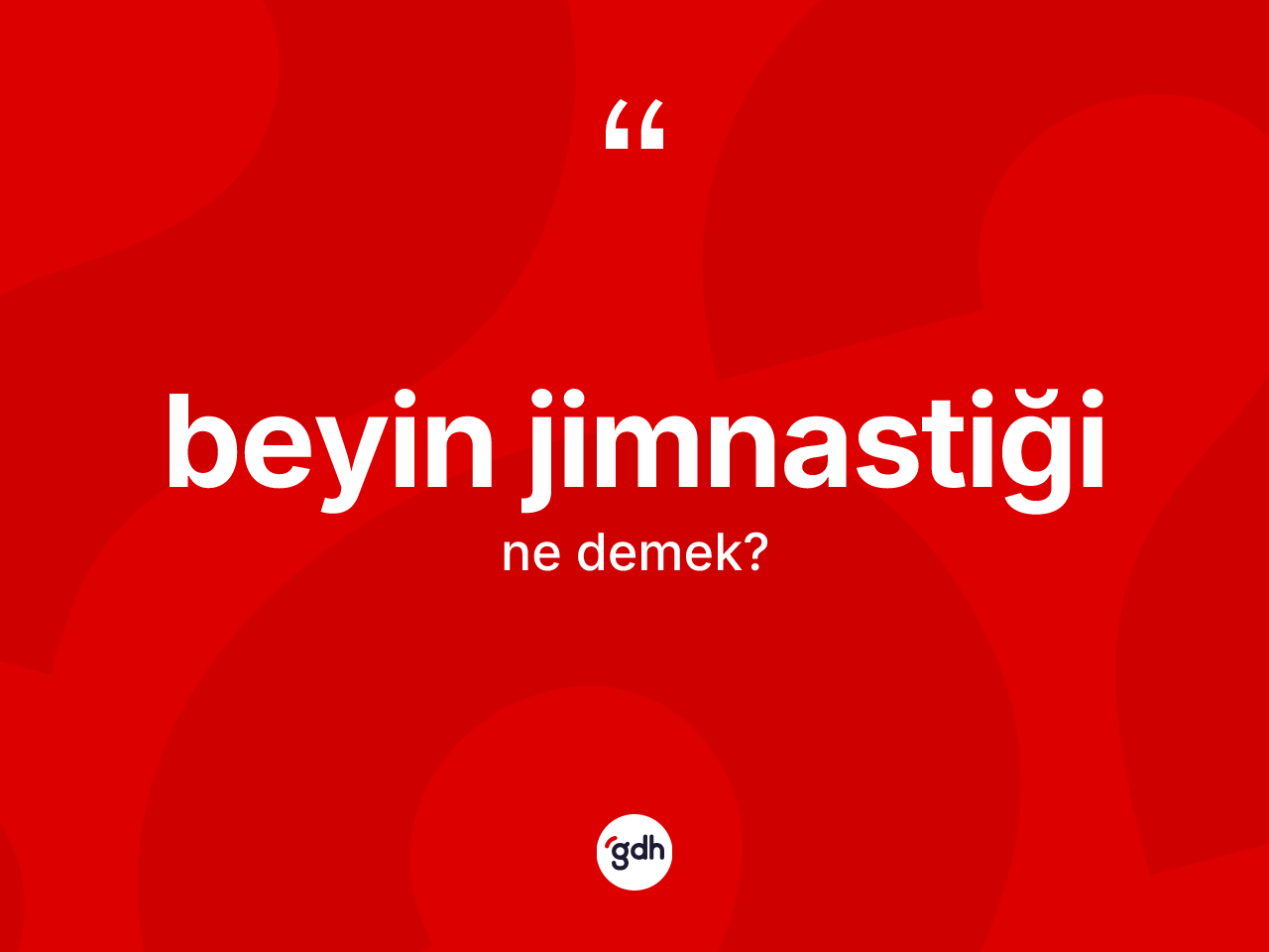 Beyin jimnastiği kelimesinin anlamı nedir? Beyin jimnastiği kelimesinin TDK anlamı nedir?