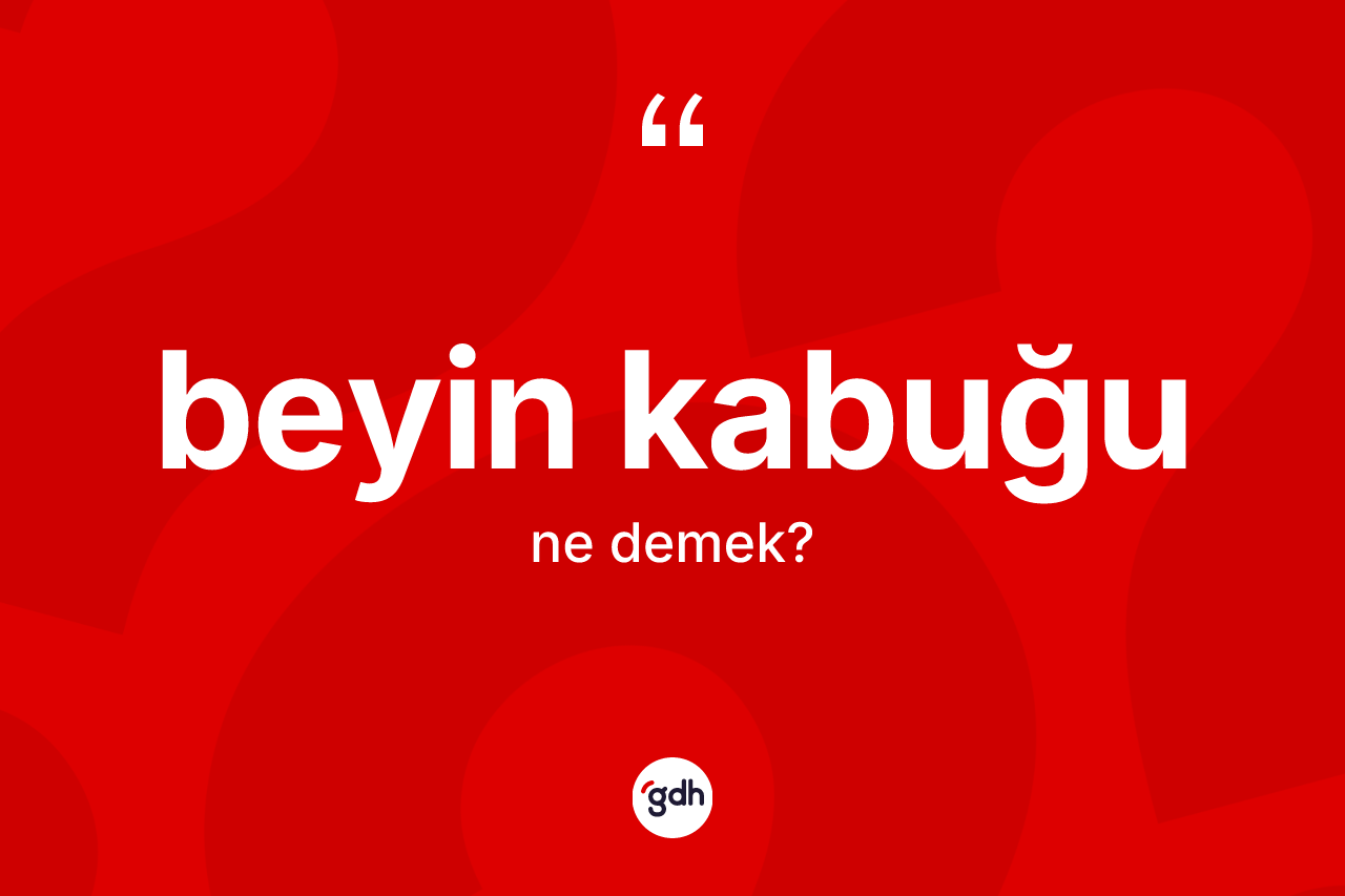 Beyin kabuğu kelimesinin tanımı nedir?
