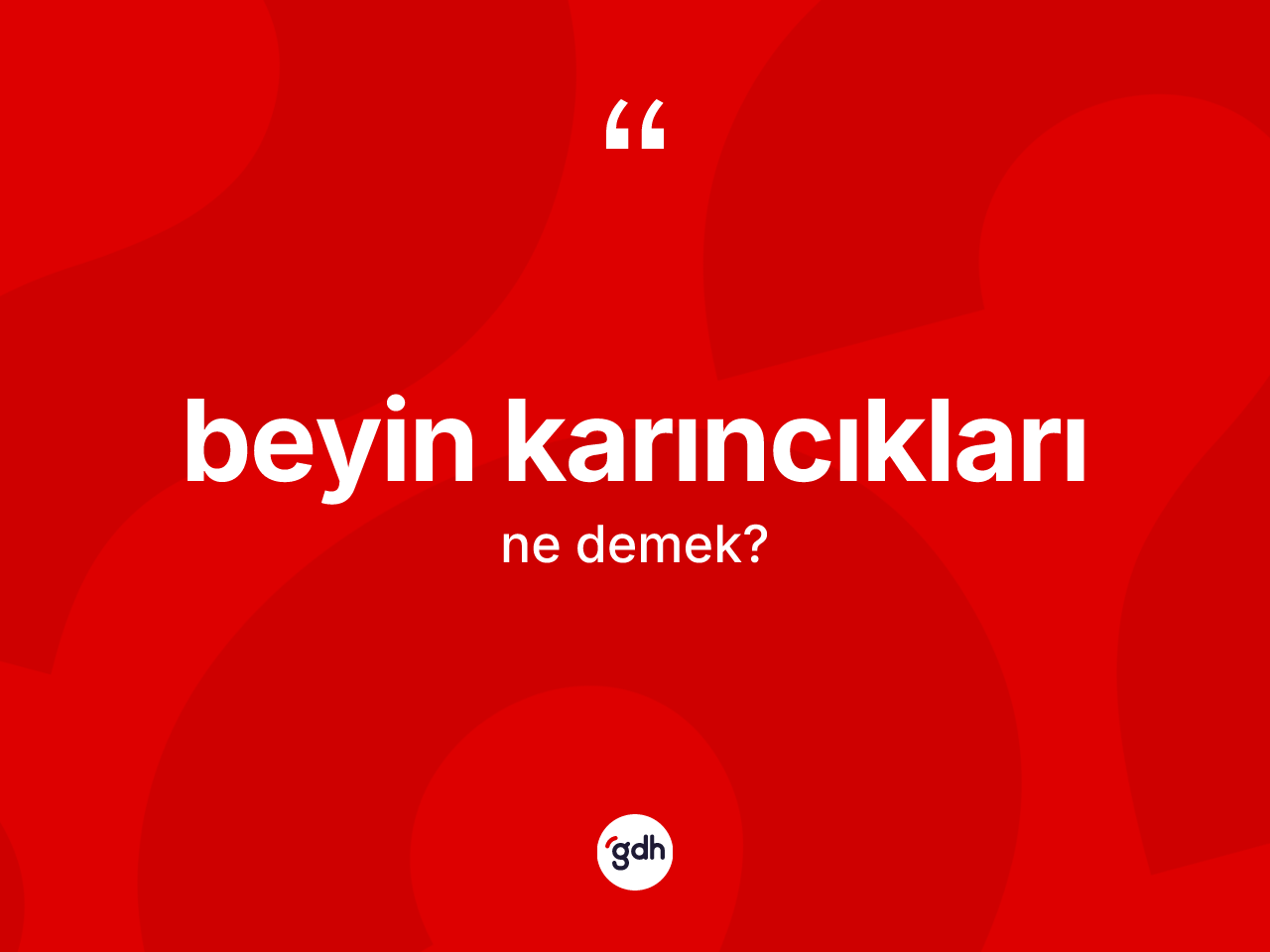 Beyin karıncıkları kelimesi ne anlama gelir? Beyin karıncıkları kelimesinin kaç farklı anlamı var?