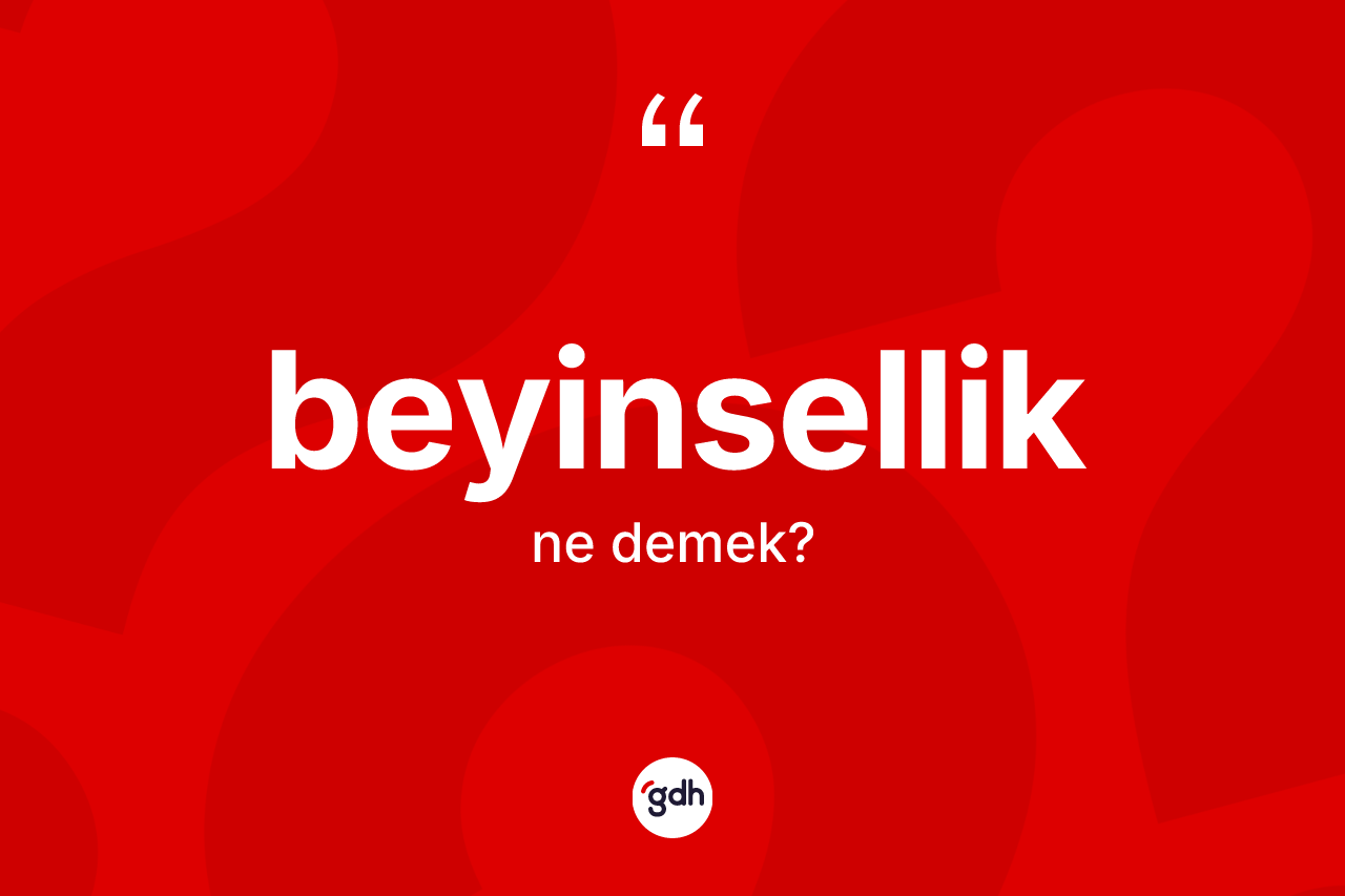 Beyinsellik nedir?