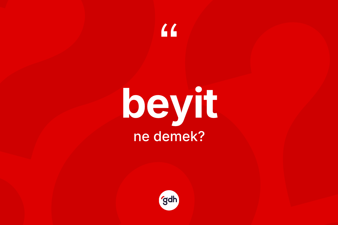 Beyit kelimesi ne demek? Beyitin TDK'ya göre anlamı nedir?