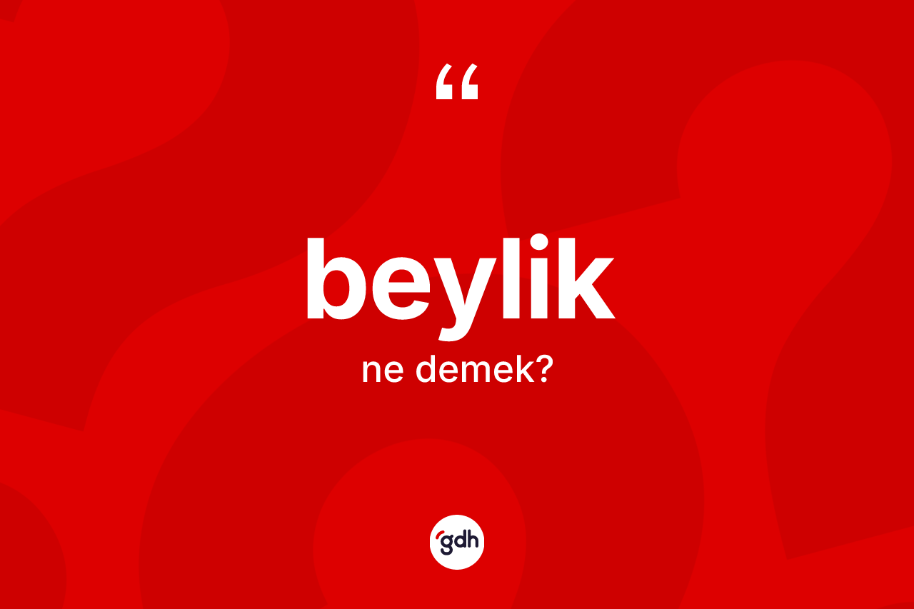 Beylik kelimesi ne anlama gelir?