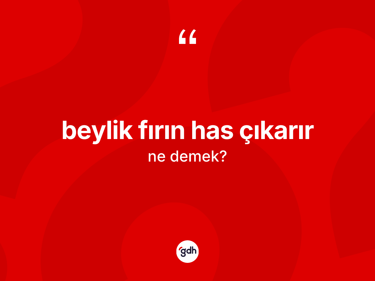 Beylik fırın has çıkarır ifadesinin sözlükteki anlamı nedir? Beylik fırın has çıkarır ifadesinin özellikleri nelerdir?