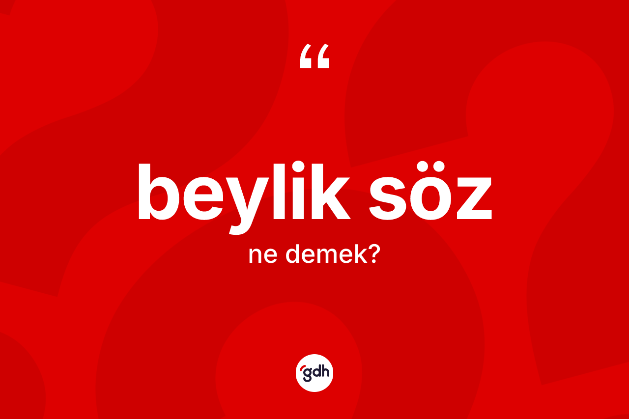 Beylik söz nedir? Beylik sözün halk arasındaki kullanımı nasıldır?