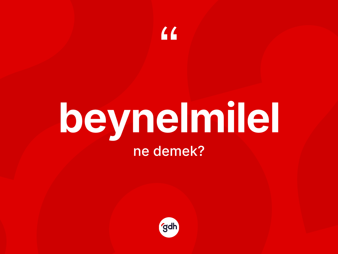 Beynelmilel kelimesinin tanımı nedir? Beynelmilelin sözlükteki anlamı nedir?
