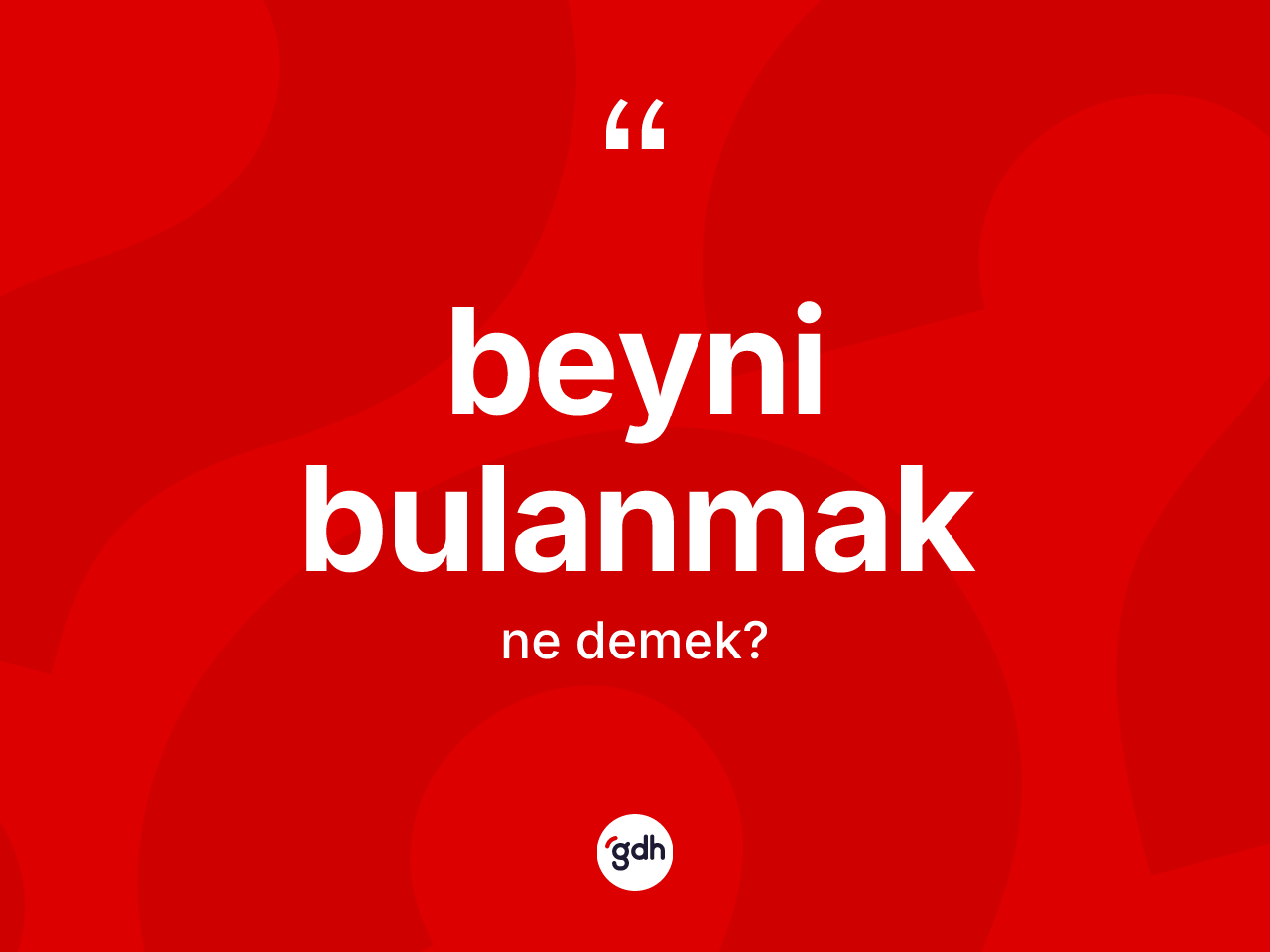 Beyni bulanmak ifadesi ne demektir? Beyni bulanmak ifadesinin kaç farklı anlamı var?
