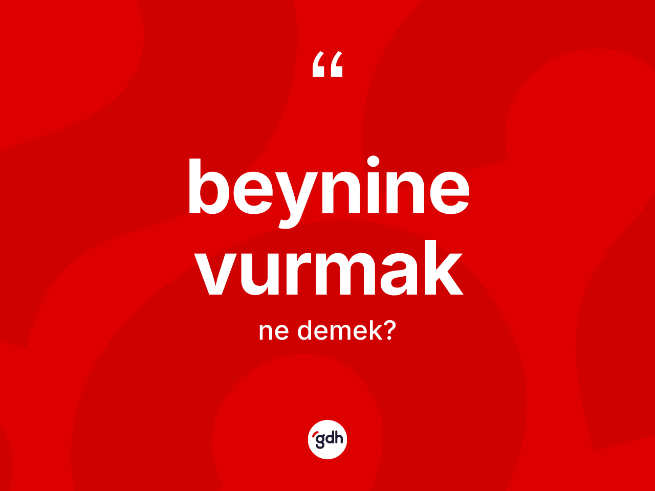 Beynine vurmak ifadesinin kısaca tanımı nedir? Beynine vurmak sözünün TDK tanımı nedir?