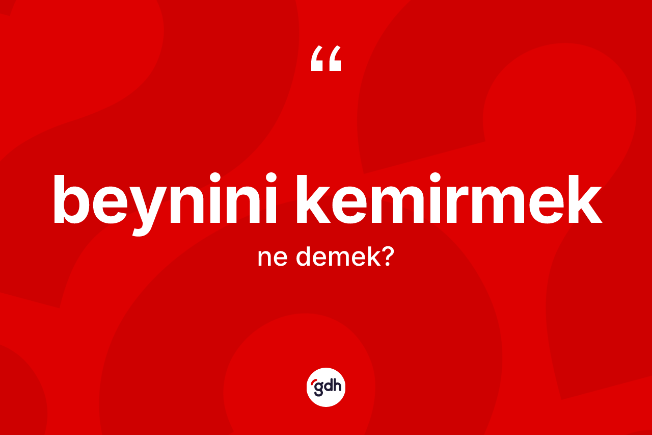Beynini kemirmek nedir?
