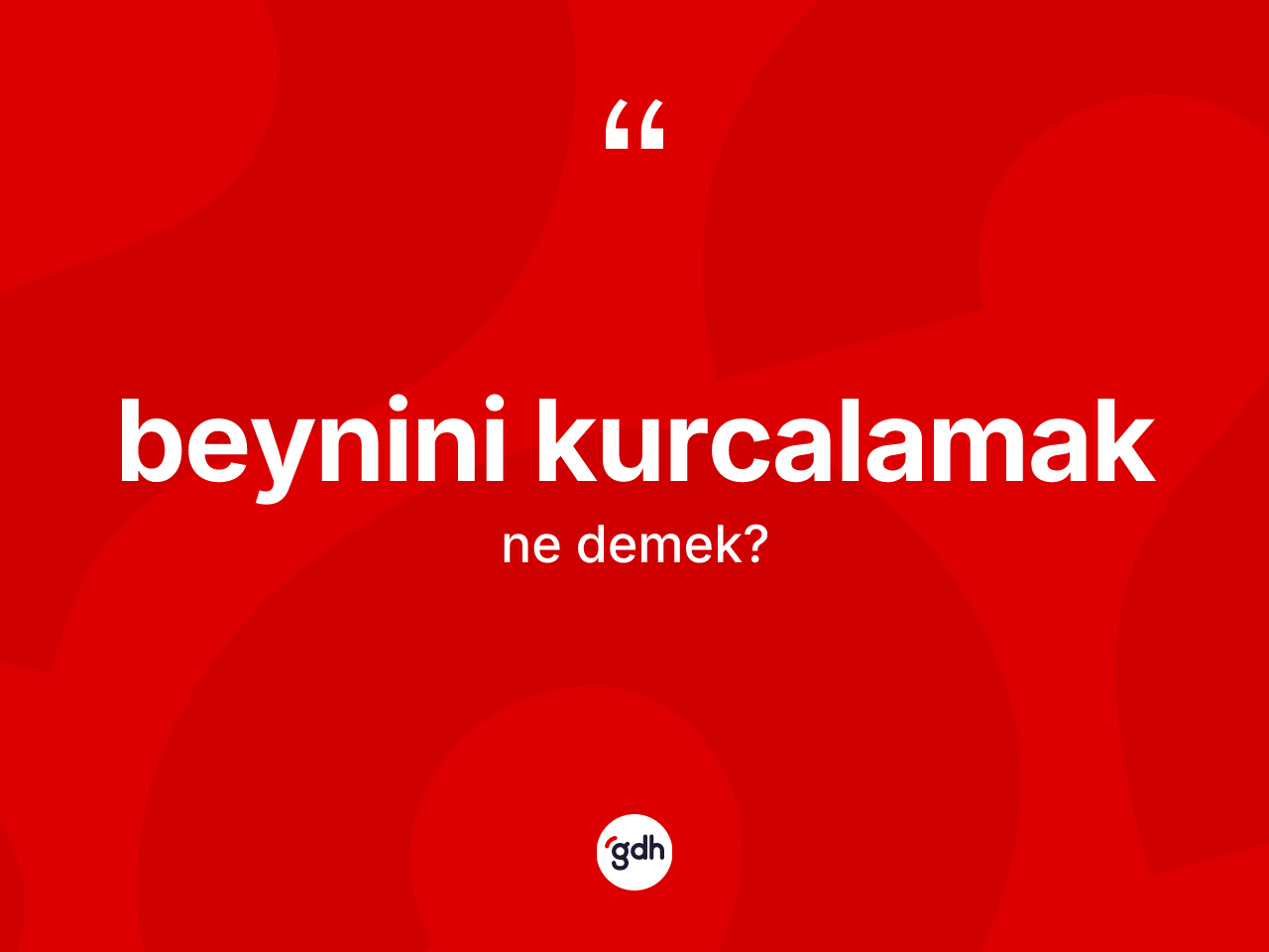 Beynini kurcalamak ifadesinin kısaca anlamı nedir? Beynini kurcalamak sözü nerede kullanılır?