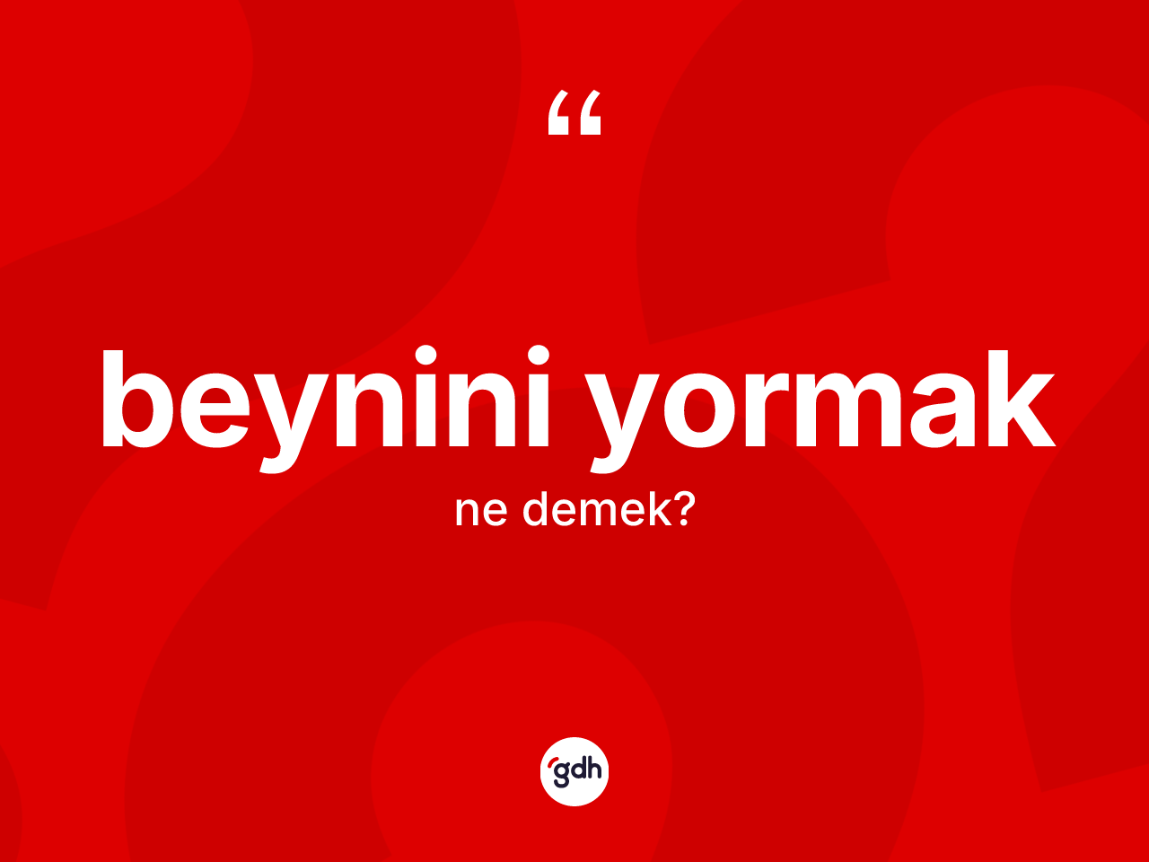 Beynini yormak ifadesinin tanımı nedir? Beynini yormak ifadesinin özellikleri nelerdir?