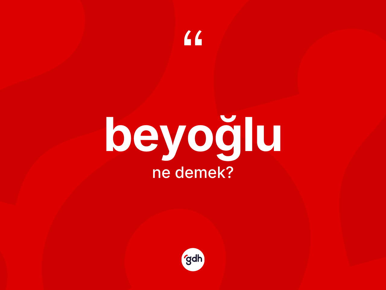 Beyoğlu kelimesinin anlamı nedir? Beyoğlu'nun kısaca tanımı nedir?