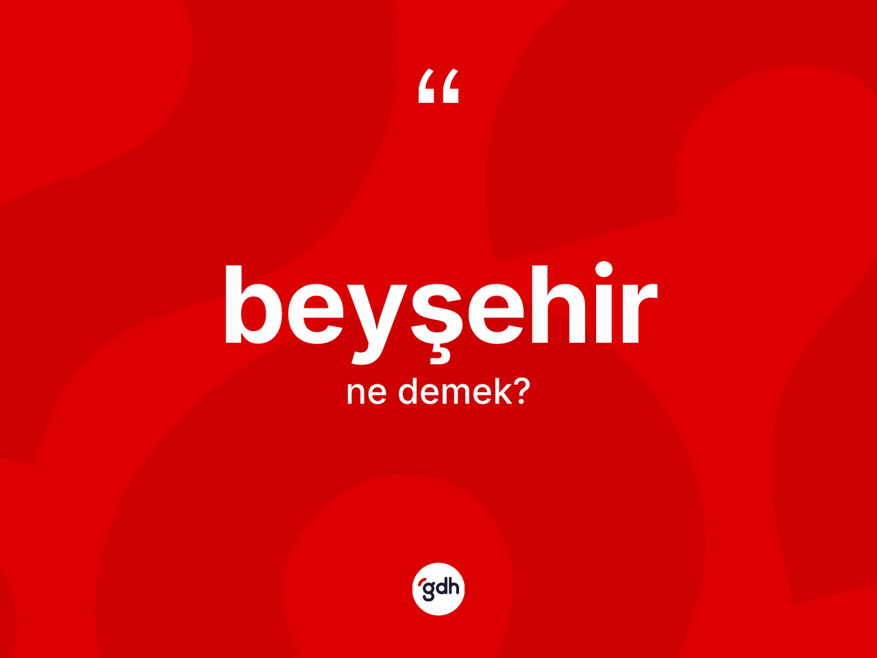 Beyşehir kelimesinin anlamı nedir? Beyşehir'in TDK'ya göre anlamı nedir?