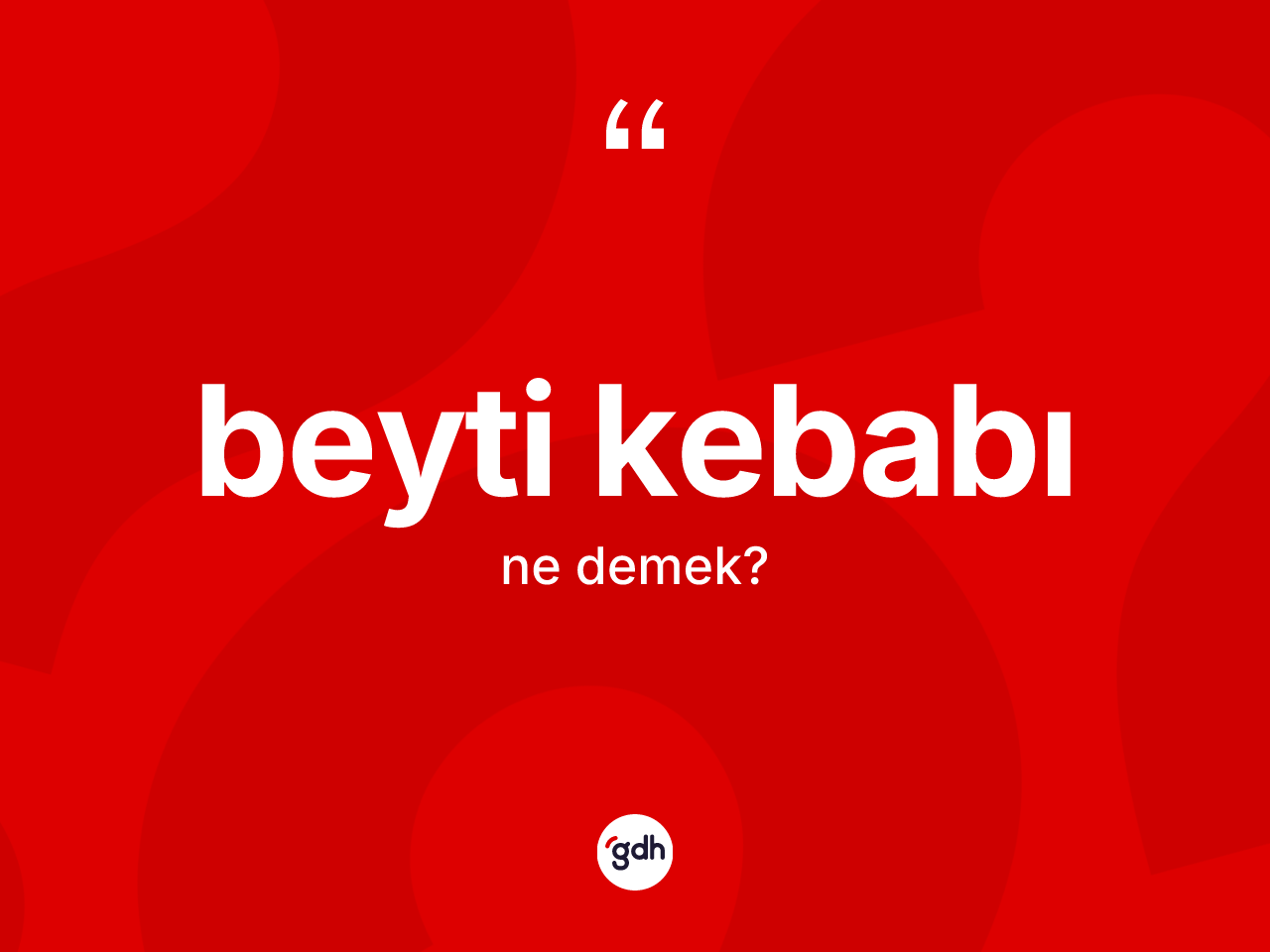 Beyti kebabı nedir? Beyti kebabı kelimesinin TDK anlamı nedir?