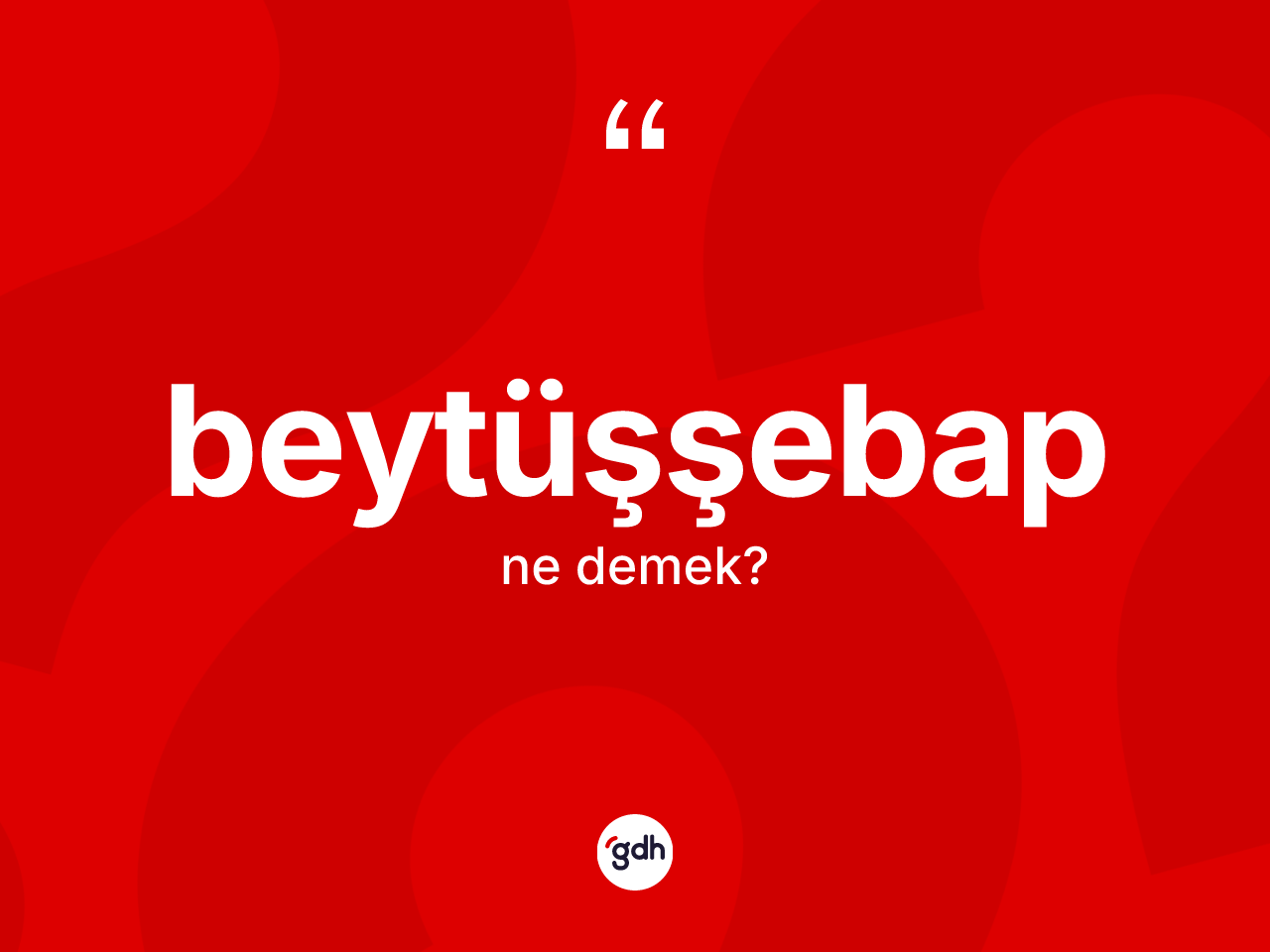 Beytüşşebap kelimesinin anlamı nedir? Beytüşşebap'ın kısaca tanımı nedir?