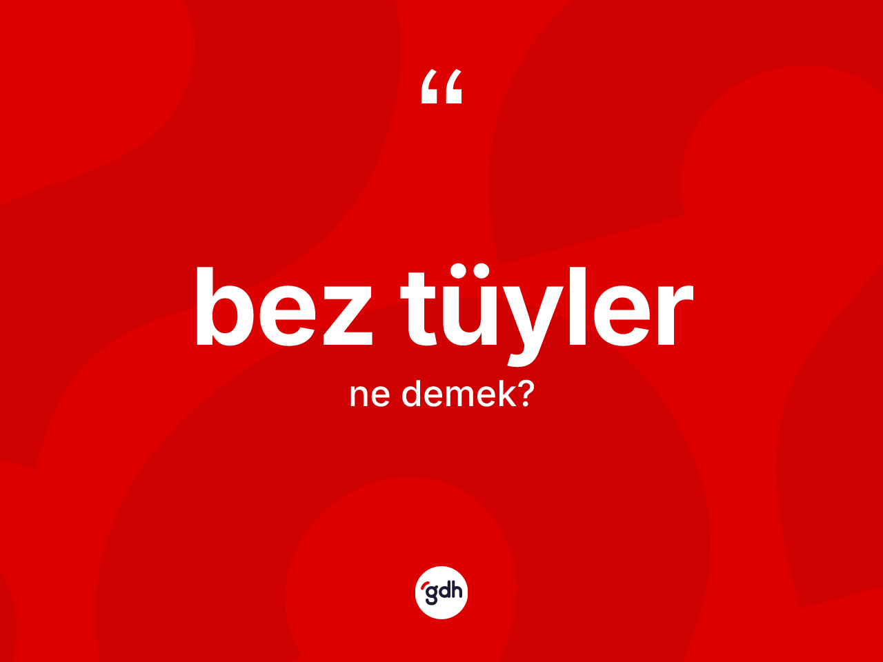 Bez tüyler kelimesi ne demek? Bez tüylerin TDK'ya göre anlamı nedir?