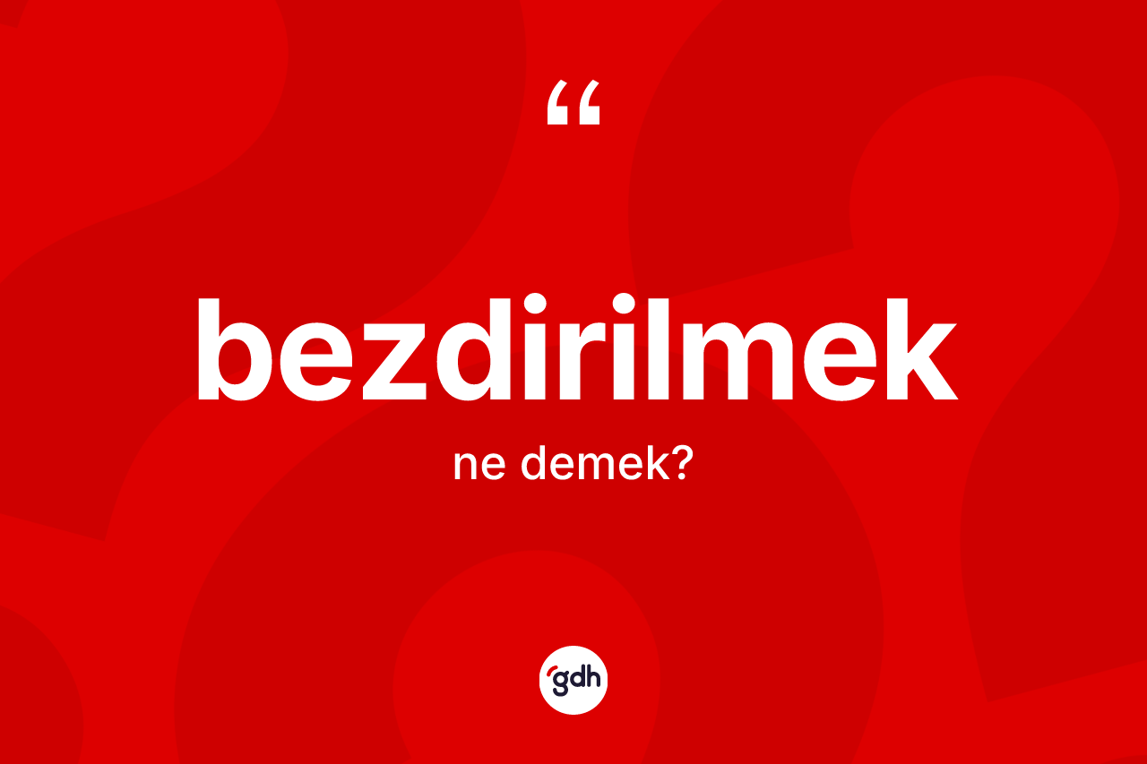Bezdirilmek kelimesinin anlamı nedir? Bezdirilmeğin halk arasındaki kullanımı nasıldır?