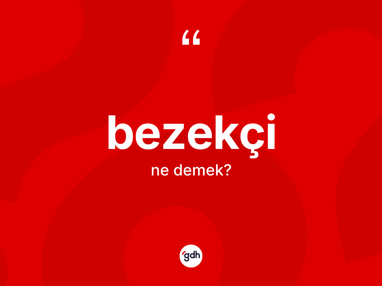 Bezekçi ne demek? Bezekçi kelimesinin kaç farklı anlamı var?