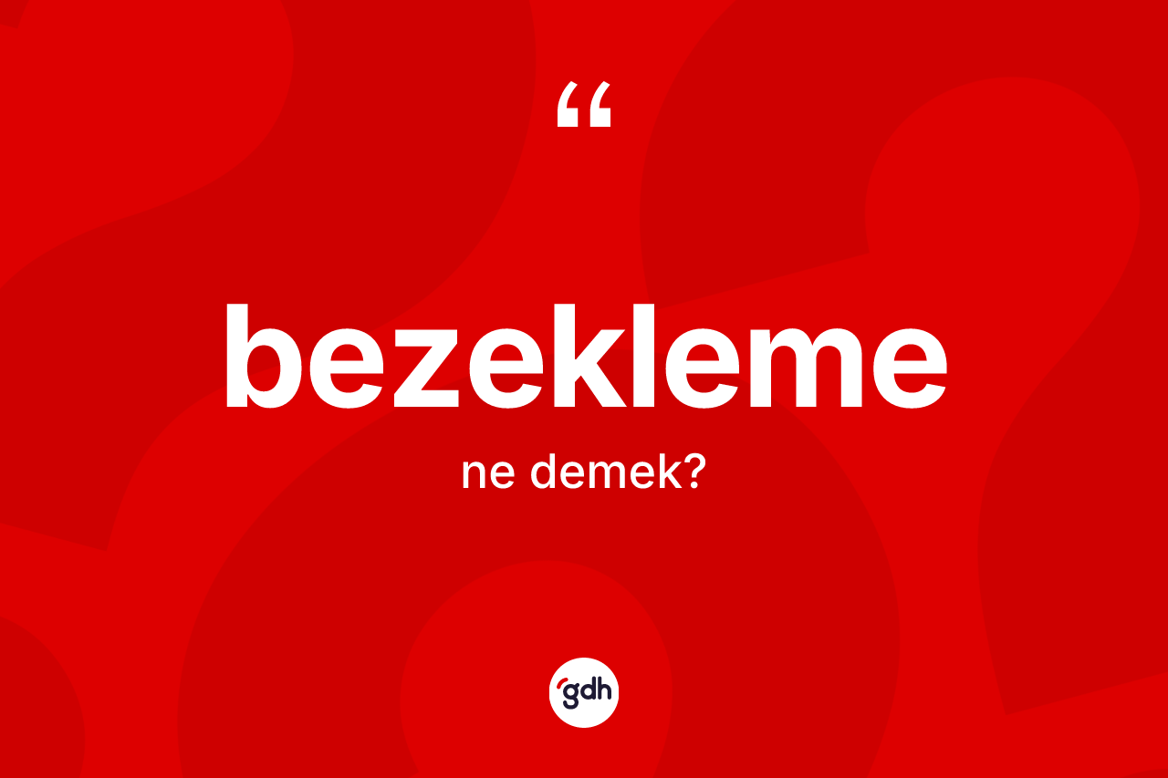 Bezekleme ne anlama gelir? Bezeklemenin TDK'ya göre anlamı nedir?