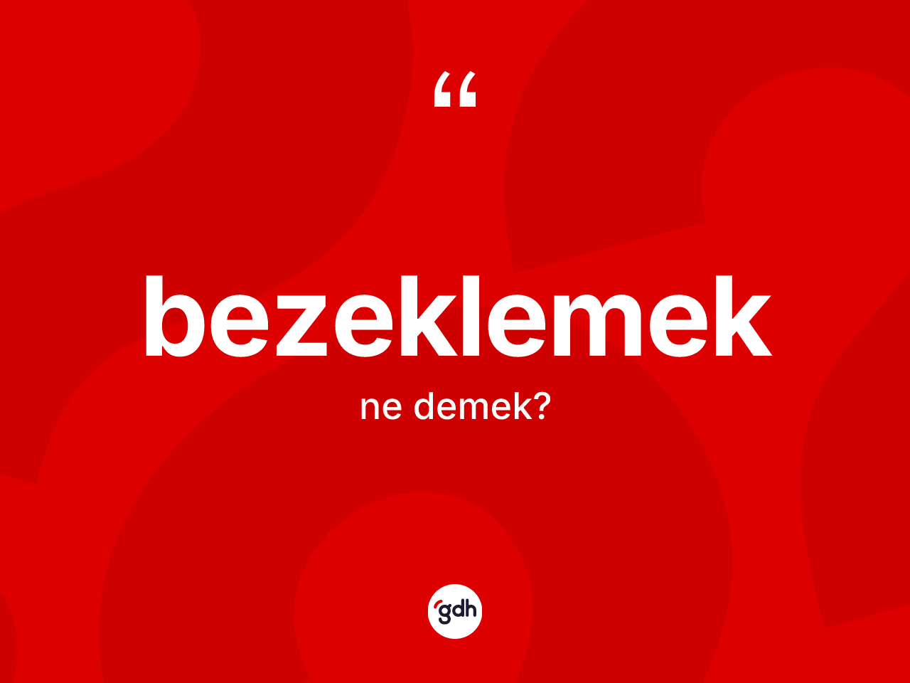 Bezeklemek kelimesi nedir? Bezeklemeğin halk arasındaki kullanımı nasıldır?