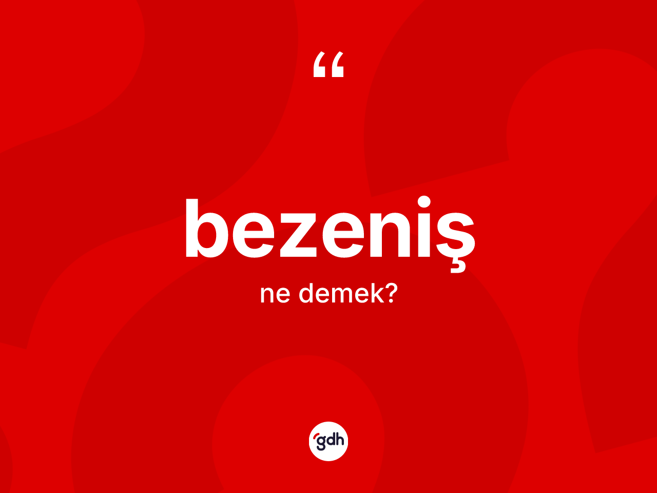 Bezeniş kelimesinin tanımı nedir? Bezeniş kelimesinin kaç farklı anlamı var?