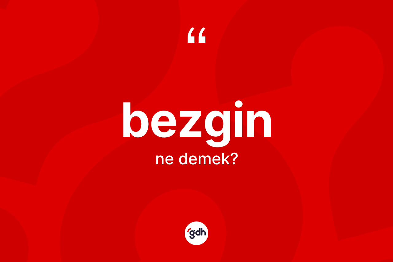 Bezgin kelimesi ne anlama gelir? Bezginin TDK'ya göre anlamı nedir?