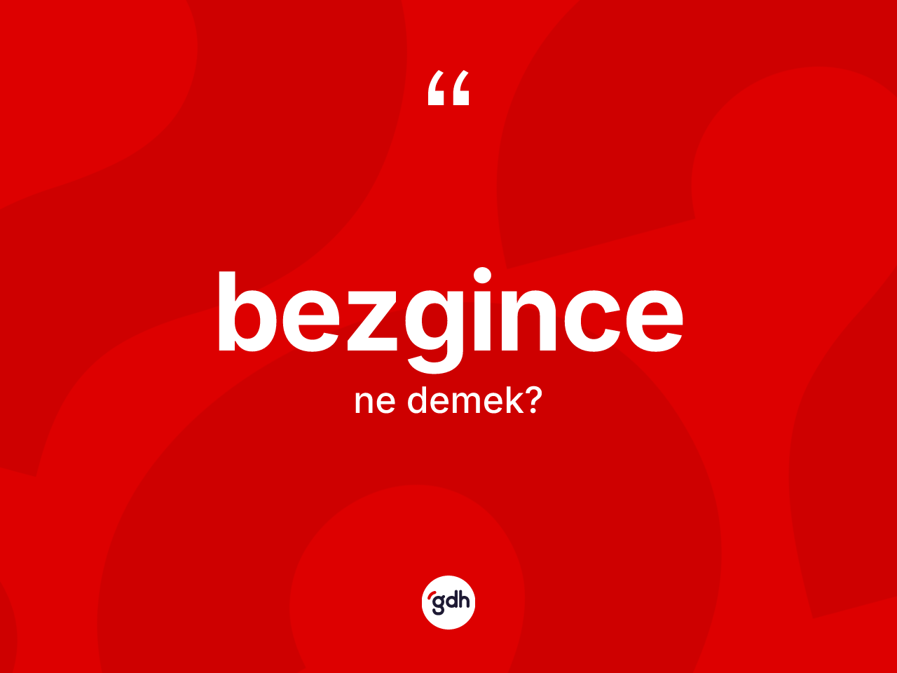 Bezgince kelimesinin tanımı nedir? Bezgince kelimesinin TDK anlamı nedir?