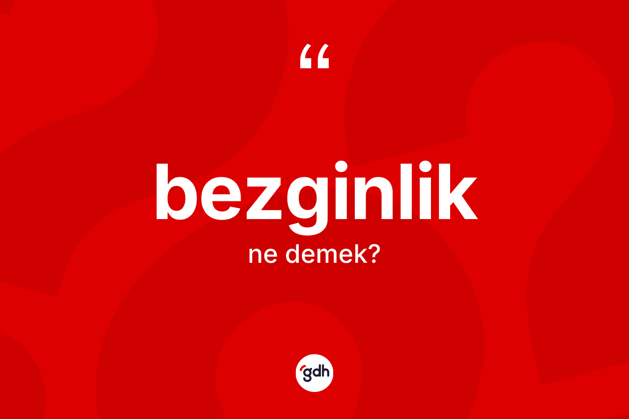 Bezginlik kelimesinin anlamı nedir?