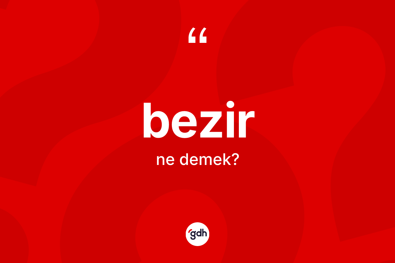 Bezir kelimesinin tanımı nedir?
