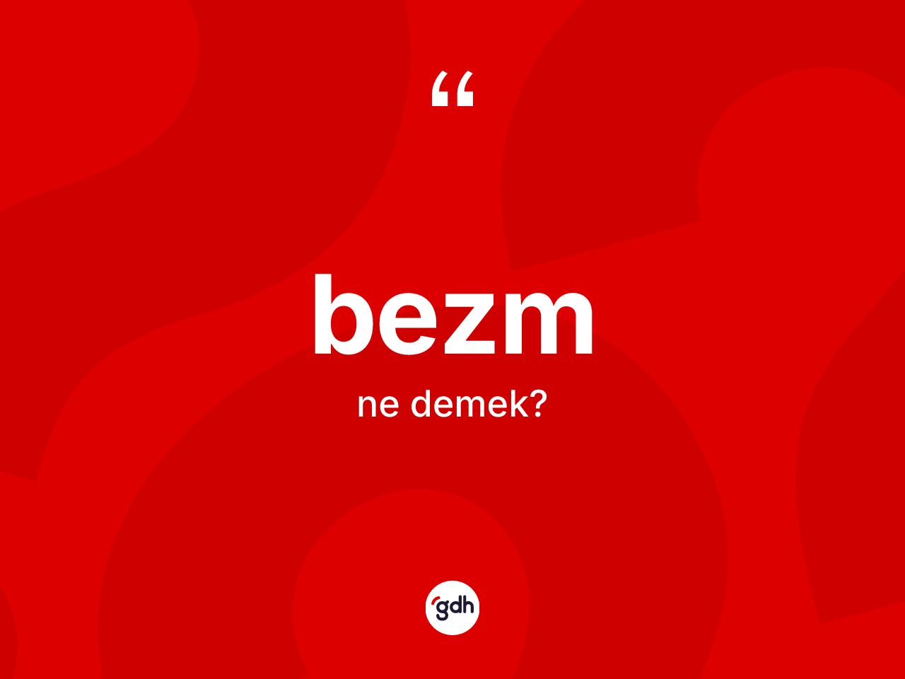 Bezm kelimesinin anlamı nedir? Bezmin sözlükteki anlamı nedir?
