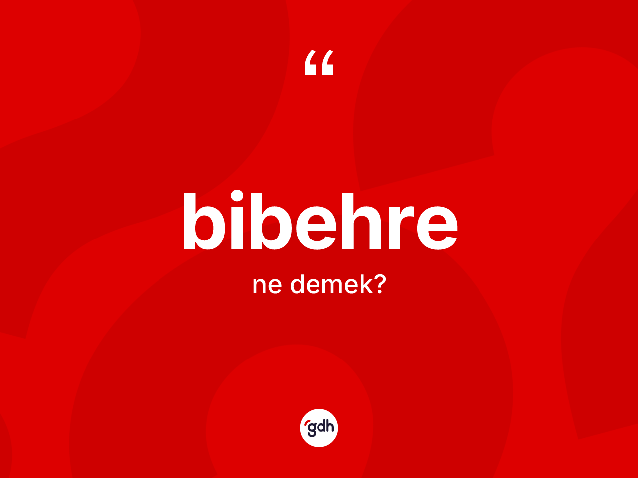 Bibehre kelimesinin sözlükteki tanımı nedir? Bibehrenin TDK'ya göre anlamı nedir?