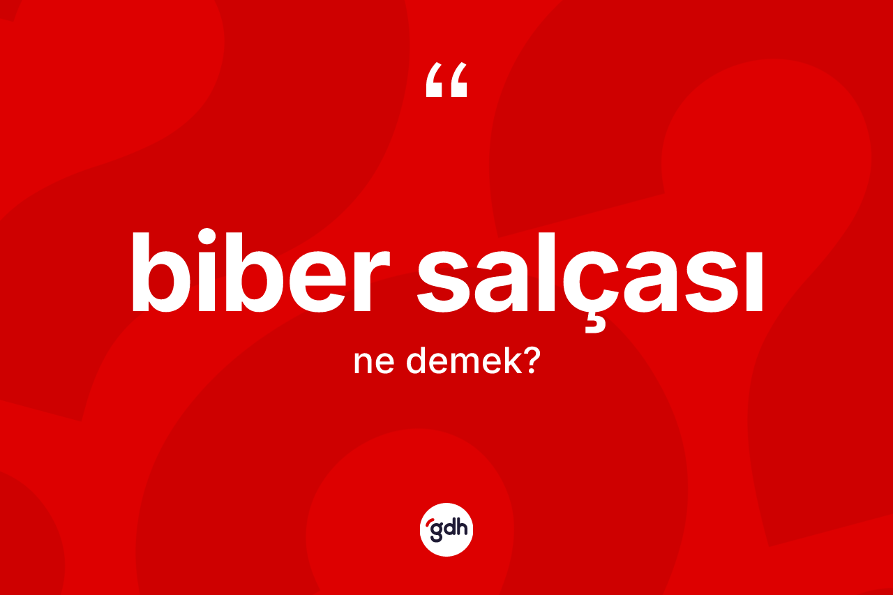 Biber salçası kelimesinin tanımı nedir? Biber salçasının kısaca tanımı nedir?