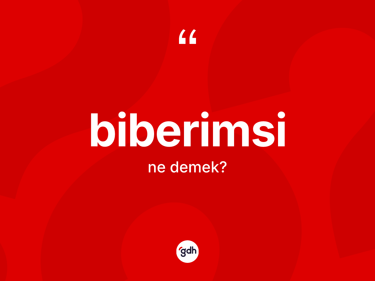 Biberimsi kelimesi nedir? Biberimsinin kısaca tanımı nedir?