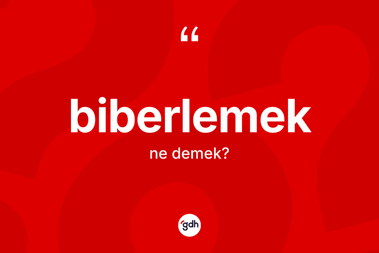 Biberlemek kelimesi nedir? Biberlemek kelimesinin TDK anlamı nedir?