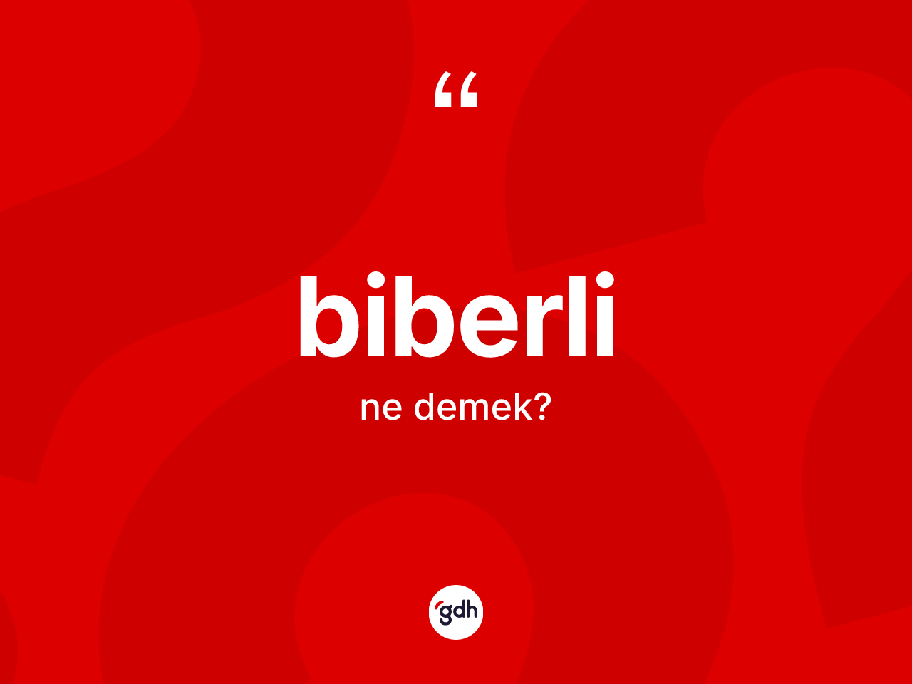 Biberli kelimesinin sözlükteki tanımı nedir? Biberlinin sözlükteki anlamı nedir?