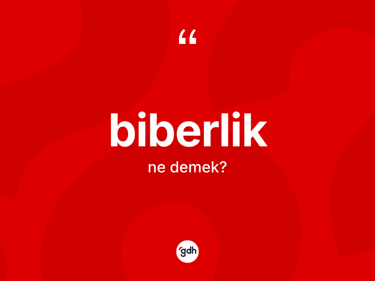 Biberlik kelimesinin tanımı nedir? Biberliğin sözlükteki anlamı nedir?