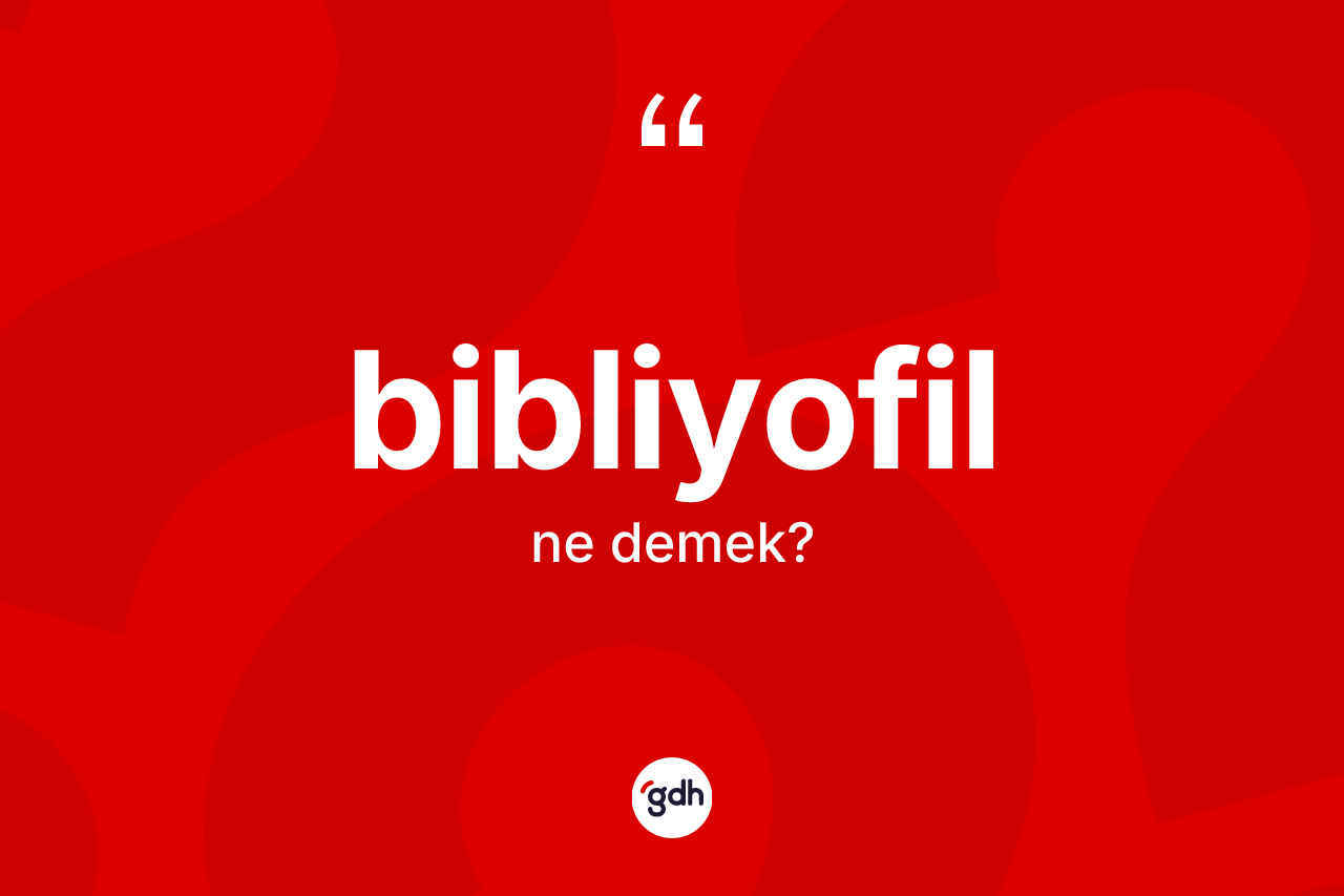 Bibliyofil kelimesi ne anlama gelir? Bibliyofilin kısaca tanımı nedir?
