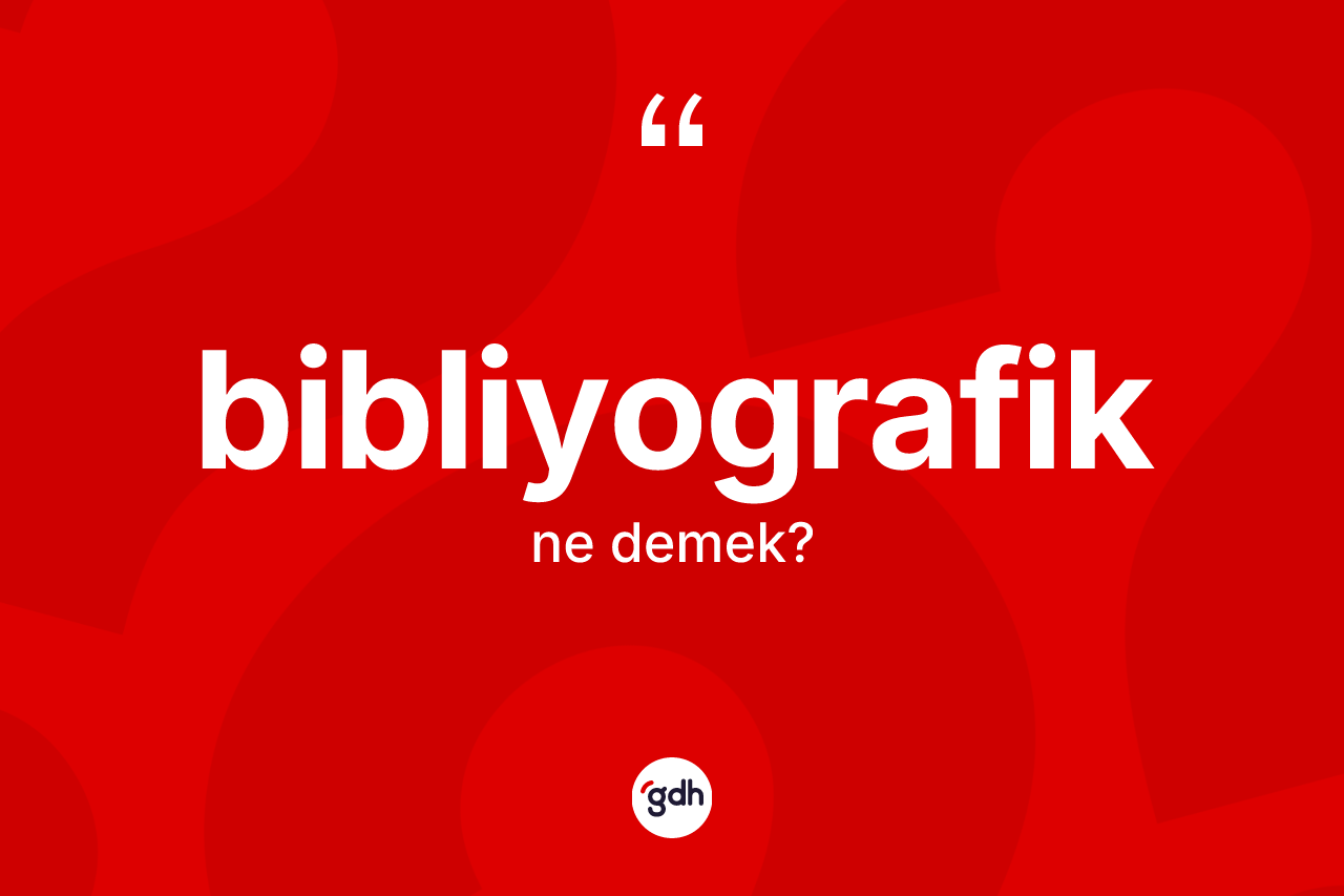 Bibliyografik ne demek? Bibliyografiğin TDK'ya göre anlamı nedir?